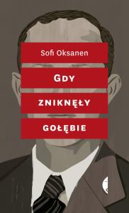Gdy zniknęły gołębie. Autor: Sofi Oksanen. Dobreksiazki.pl Okładka książki Gdy zniknęły gołębie