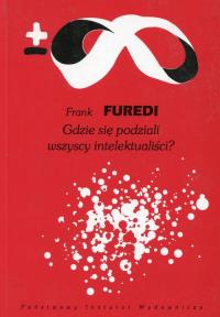 Gdzie się podziali wszyscy intelektualiści?. Autor: Furedi Frank. Dobreksiazki.pl Okładka książki Gdzie się podziali wszyscy intelektualiści?