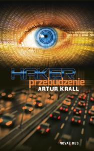Haker. Przebudzenie. Autor: Artur Krall. Dobreksiazki.pl Okładka książki Haker. Przebudzenie