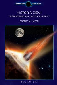 Historia Ziemi. Od gwiezdnego pyłu do żyjącej.... Autor: Hazen Robert M.. Dobreksiazki.pl Okładka książki Historia Ziemi. Od gwiezdnego pyłu do żyjącej...