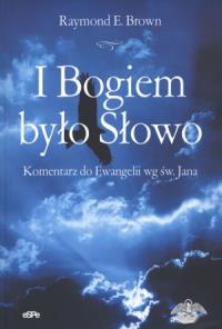 I Bogiem było Słowo. Autor: Brown Raymond E.. Dobreksiazki.pl Okładka książki I Bogiem było Słowo