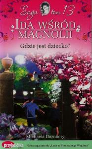 Ida wśród magnolii Tom 13 Gdzie jest dziecko. Autor: Dornberg Michaela. Dobreksiazki.pl Okładka książki Ida wśród magnolii Tom 13 Gdzie jest dziecko