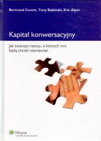 Kapitał konwersacyjny. Autor: Cesvet Bertrand, Babiński Tony, Eric Alper. Dobreksiazki.pl Okładka książki Kapitał konwersacyjny