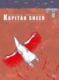 Kapitan Sheer. Autor: Podolec Marcin, Robert Wyrzykowski. Dobreksiazki.pl Okładka książki Kapitan Sheer
