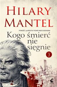 Kogo śmierć nie sięgnie T.2. Autor: Mantel Hilary. Dobreksiazki.pl Okładka książki Kogo śmierć nie sięgnie T.2