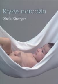 Kryzys narodzin. Autor: Kitzinger Sheila. Dobreksiazki.pl Okładka książki Kryzys narodzin