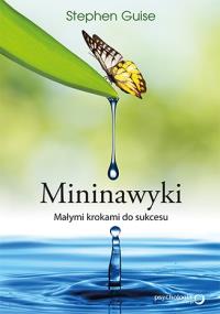 Mininawyki. Małymi krokami do sukcesu. Autor: Stephen Guise. Dobreksiazki.pl Okładka książki Mininawyki. Małymi krokami do sukcesu