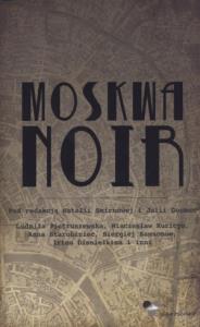 Moskwa Noir. Autor: praca zbiorowa. Dobreksiazki.pl Okładka książki Moskwa Noir