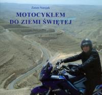 Motocyklem do Ziemi Świętej. Autor: Narojek Zenon. Dobreksiazki.pl Okładka książki Motocyklem do Ziemi Świętej