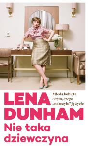 Nie taka dziewczyna. Autor: Lena Dunham. Dobreksiazki.pl Okładka książki Nie taka dziewczyna