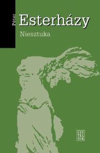 Niesztuka. Autor: Esterhazy Peter. Dobreksiazki.pl Okładka książki Niesztuka