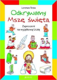 Odkrywamy mszę świętą. Autor: Testa Lorenzo. Dobreksiazki.pl Okładka książki Odkrywamy mszę świętą