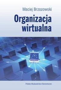 Organizacja wirtualna. Autor: Brzozowski Maciej. Dobreksiazki.pl Okładka książki Organizacja wirtualna