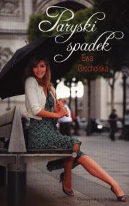 Paryski spadek - Ewa Grocholska. Autor: Grocholska Ewa. Dobreksiazki.pl Okładka książki Paryski spadek - Ewa Grocholska