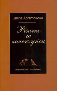 Pisarze w zwierzyńcu. Autor: Abramowska Janina. Dobreksiazki.pl Okładka książki Pisarze w zwierzyńcu