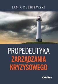 Propedeutyka zarządzania kryzysowego. Autor: Jan Gołębiewski. Dobreksiazki.pl Okładka książki Propedeutyka zarządzania kryzysowego