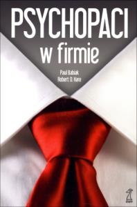 Psychopaci w firmie. Autor: Babiak Paul. Dobreksiazki.pl Okładka książki Psychopaci w firmie