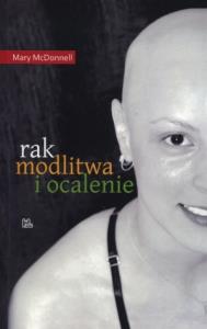 Rak modlitwa i ocalenie. Autor: McDonnell Mary. Dobreksiazki.pl Okładka książki Rak modlitwa i ocalenie