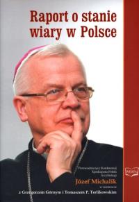 Raport o stanie wiary w Polsce. Autor: Michalik Józef. Dobreksiazki.pl Okładka książki Raport o stanie wiary w Polsce