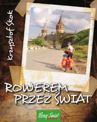 Rowerem przez świat. Autor: Skok Krzysztof. Dobreksiazki.pl Okładka książki Rowerem przez świat
