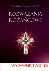 Rozważania różańcowe. Autor: Przepierski Stanisław. Dobreksiazki.pl Okładka książki Rozważania różańcowe