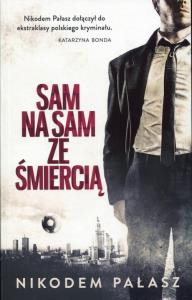 Sam na sam ze śmiercią. Autor: Pałasz Nikodem. Dobreksiazki.pl Okładka książki Sam na sam ze śmiercią
