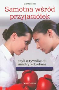 Samotna wśród przyjaciółek czyli o rywalizacji między kobietami. Autor: Meschede Eva. Dobreksiazki.pl Okładka książki Samotna wśród przyjaciółek czyli o rywalizacji między kobietami