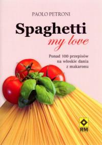 Spaghetti my love. Autor: Petroni Paolo. Dobreksiazki.pl Okładka książki Spaghetti my love