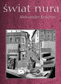 Świat nura. Autor: Kościów Aleksander. Dobreksiazki.pl Okładka książki Świat nura