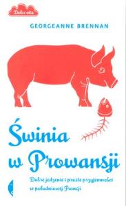 Świnia w Prowansji. Dobre jedzenie i proste przyj.. Autor: Brennan Georgeanne. Dobreksiazki.pl Okładka książki Świnia w Prowansji. Dobre jedzenie i proste przyj.
