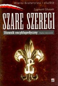 Szare Szeregi Słownik encyklopedyczny Hasła rzeczowe. Autor: Głuszek Zygmunt. Dobreksiazki.pl Okładka książki Szare Szeregi Słownik encyklopedyczny Hasła rzeczowe