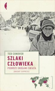 Szlaki człowieka. Podróże drogami świata. Autor: Conover Ted. Dobreksiazki.pl Okładka książki Szlaki człowieka. Podróże drogami świata