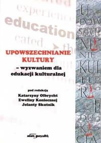 Upowszechnianie kultury - wyzwaniem dla edukacji kulturalnej. Autor: Olbrycht Katarzyna, Jolanta Skutnik, Ewelina Koniuszek (konsultacje prawne). Dobreksiazki.pl Okładka książki Upowszechnianie kultury - wyzwaniem dla edukacji kulturalnej