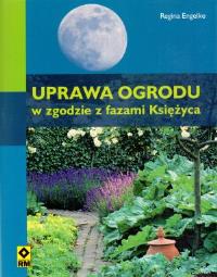 Uprawa ogrodu w zgodzie z fazami Księżyca RM. Autor: Engelke Regina. Dobreksiazki.pl Okładka książki Uprawa ogrodu w zgodzie z fazami Księżyca RM