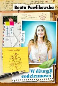 W dżungli codzienności. Autor: Beata Pawlikowska. Dobreksiazki.pl Okładka książki W dżungli codzienności