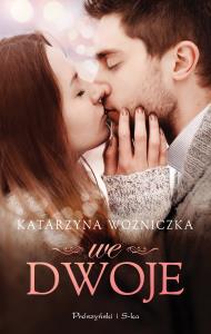 We dwoje. Autor: Woźniczka Katarzyna. Dobreksiazki.pl Okładka książki We dwoje