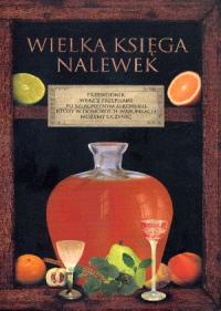Wielka księga nalewek w.2013. Autor: praca zbiorowa. Dobreksiazki.pl Okładka książki Wielka księga nalewek w.2013