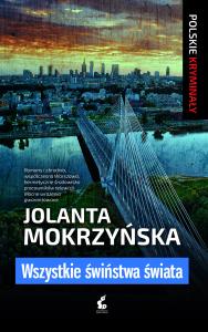 Wszystkie świństwa świata. Autor: Jolanta Mokrzyńska. Dobreksiazki.pl Okładka książki Wszystkie świństwa świata