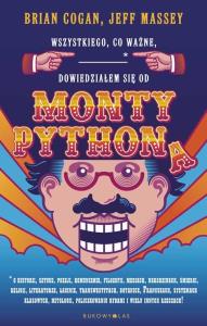 Wszystkiego co ważne dowiedziałem się od Monty Pythona. Autor: Cogan Brian, Massey Jeff. Dobreksiazki.pl Okładka książki Wszystkiego co ważne dowiedziałem się od Monty Pythona