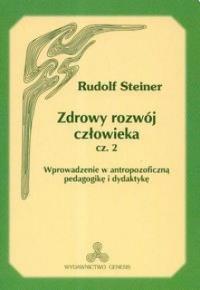 Zdrowy rozwój człowieka część 2. Autor: Rudolf Steiner. Dobreksiazki.pl Okładka książki Zdrowy rozwój człowieka część 2