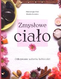 Zmysłowe ciało. Autor: Łopuchow Hanna, Jucewicz Monika. Dobreksiazki.pl Okładka książki Zmysłowe ciało