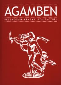 Agamben Przewodnik Krytyki Politycznej. Autor: Praca zbiorowa. Dobreksiazki.pl Okładka książki Agamben Przewodnik Krytyki Politycznej