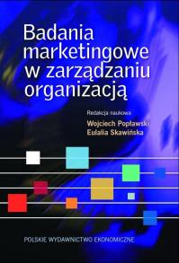 Badania marketingowe w zarządzaniu organizacją. Autor: Wojciech Popławski (red.), Eulalia Skawińska (red.). Dobreksiazki.pl Okładka książki Badania marketingowe w zarządzaniu organizacją