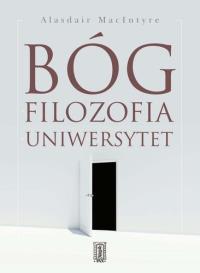 Bóg, filozofia, uniwersytet. Autor: MacIntyre Alasdair. Dobreksiazki.pl Okładka książki Bóg, filozofia, uniwersytet