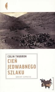 Cień jedwabnego szlaku w.2013. Autor: Colin Thubron. Dobreksiazki.pl Okładka książki Cień jedwabnego szlaku w.2013