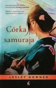 Córka samuraja. Autor: Downer Lesley. Dobreksiazki.pl Okładka książki Córka samuraja