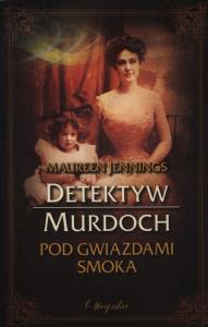 Detektyw Murdoch. Pod gwiazdami Smoka. Autor: Jennings Maureen. Dobreksiazki.pl Okładka książki Detektyw Murdoch. Pod gwiazdami Smoka