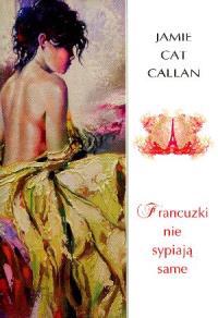 Francuzki nie sypiają same. Autor: Jamie Cat Callan. Dobreksiazki.pl Okładka książki Francuzki nie sypiają same