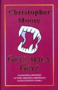 Gryź, mała, gryź - Christopher Moore. Autor: Moore Christopher. Dobreksiazki.pl Okładka książki Gryź, mała, gryź - Christopher Moore