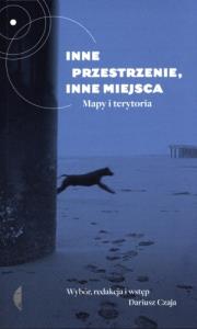 Inne przestrzenie, inne miejsca. Autor: red. Dariusz Czaja. Dobreksiazki.pl Okładka książki Inne przestrzenie, inne miejsca